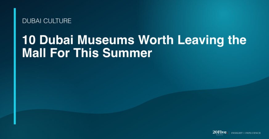 best Dubai museums featured editorial graphic by 20Five
