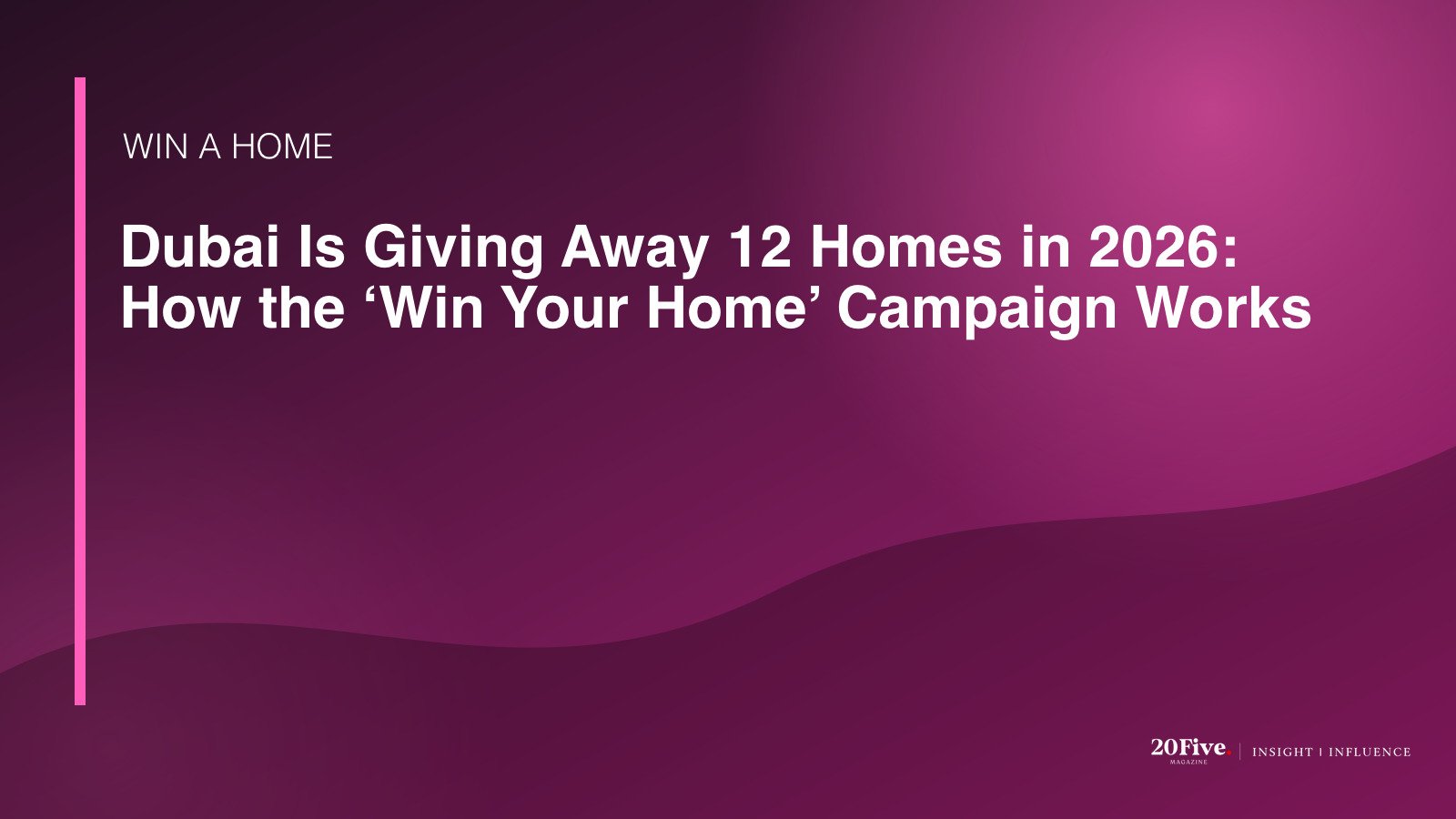 Win Your Home Dubai 2026 featured editorial graphic by 20Five
