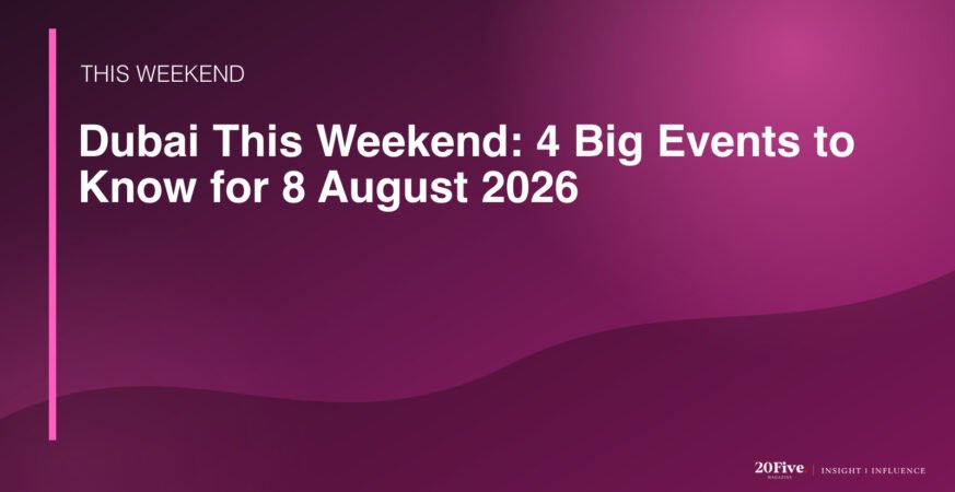 Dubai events 8 August 2026 featured editorial graphic by 20Five