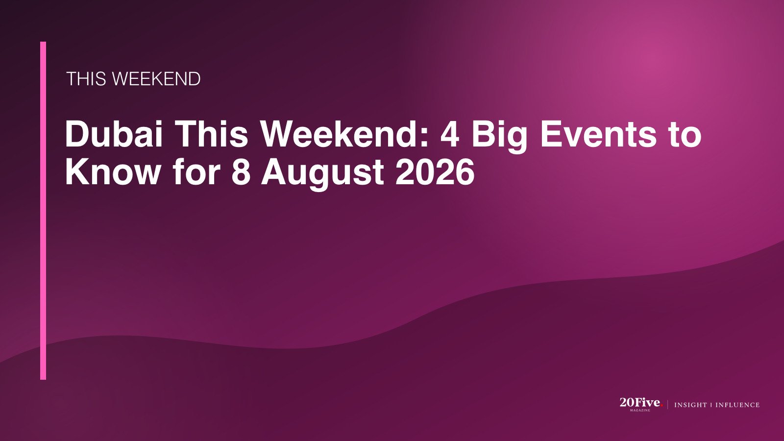 Dubai events 8 August 2026 featured editorial graphic by 20Five