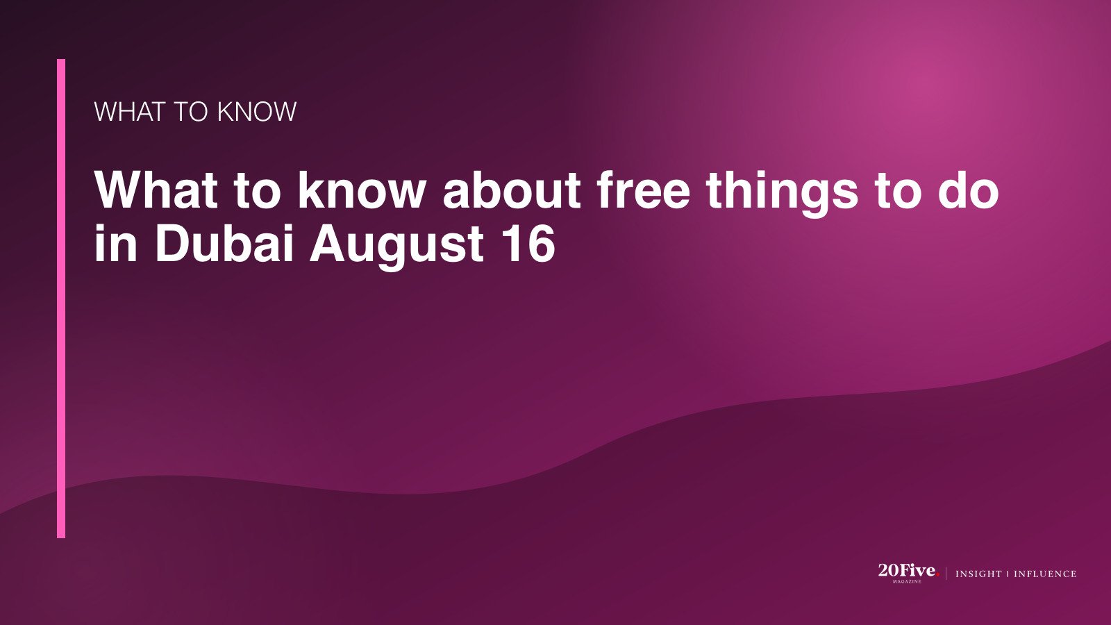 Key facts about free things to do in Dubai August 16