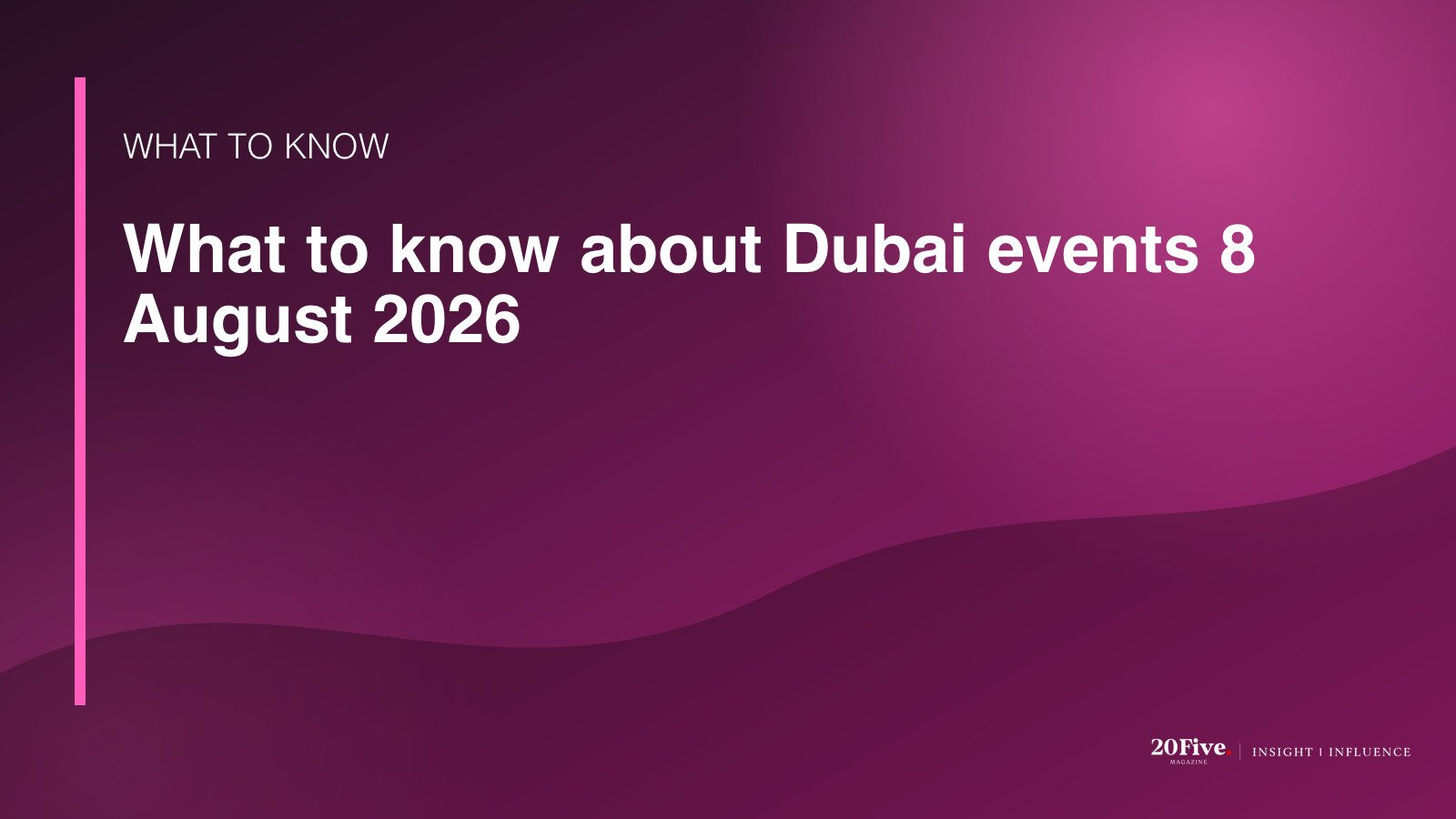 Key facts about Dubai events 8 August 2026