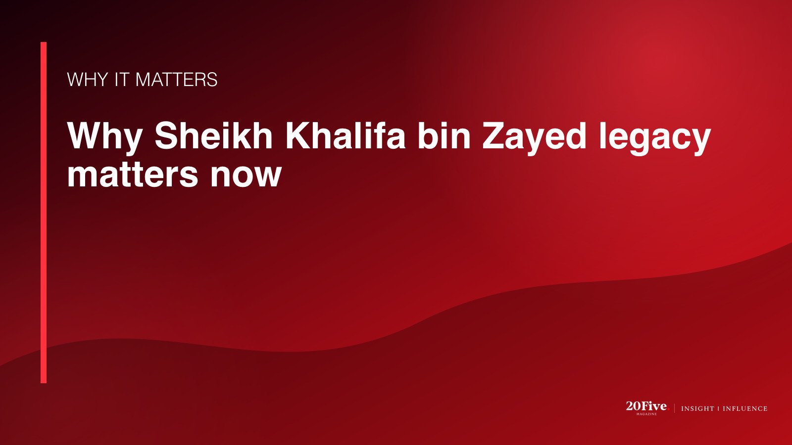 Why Sheikh Khalifa bin Zayed legacy matters