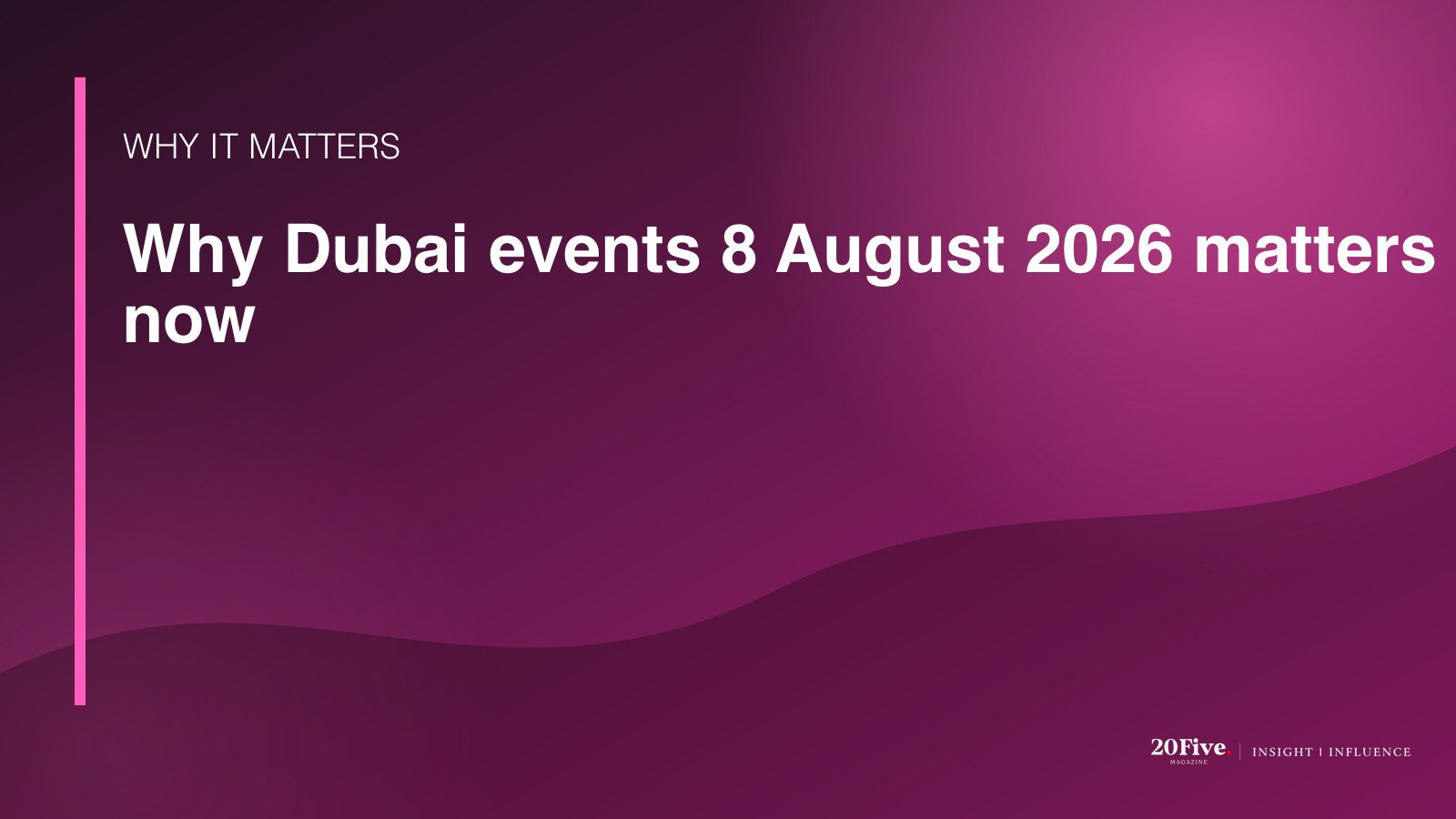 Why Dubai events 8 August 2026 matters